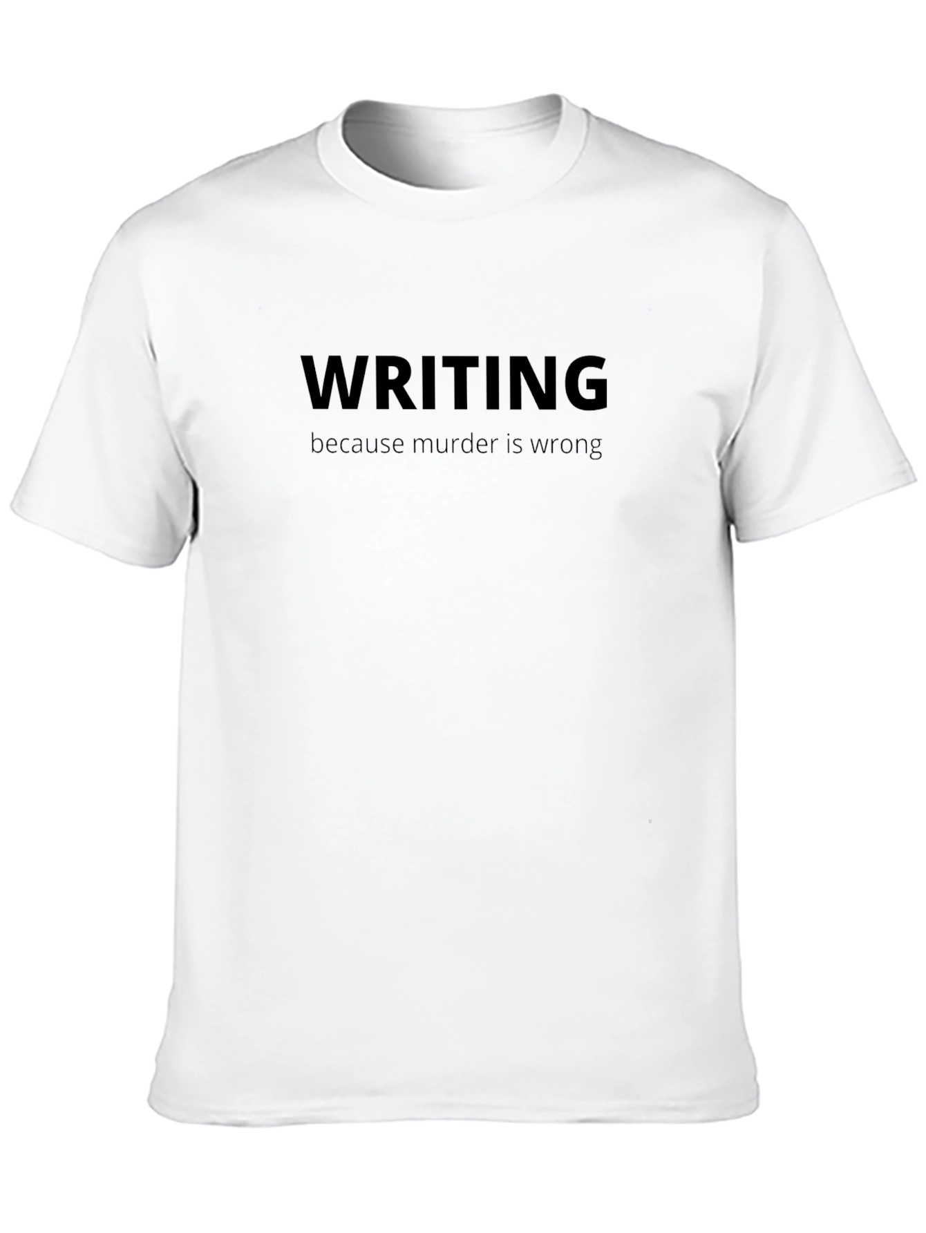 Writing Because Murder is Wrong Black T-Shirt