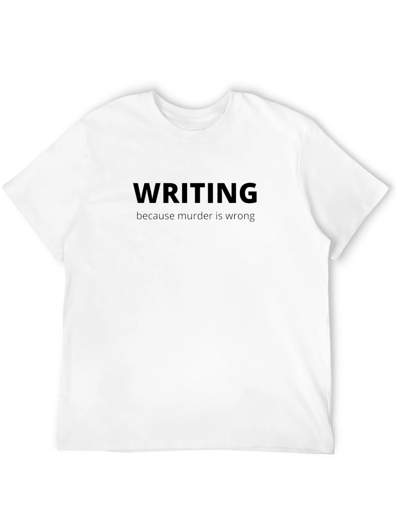Writing Because Murder is Wrong Black T-Shirt