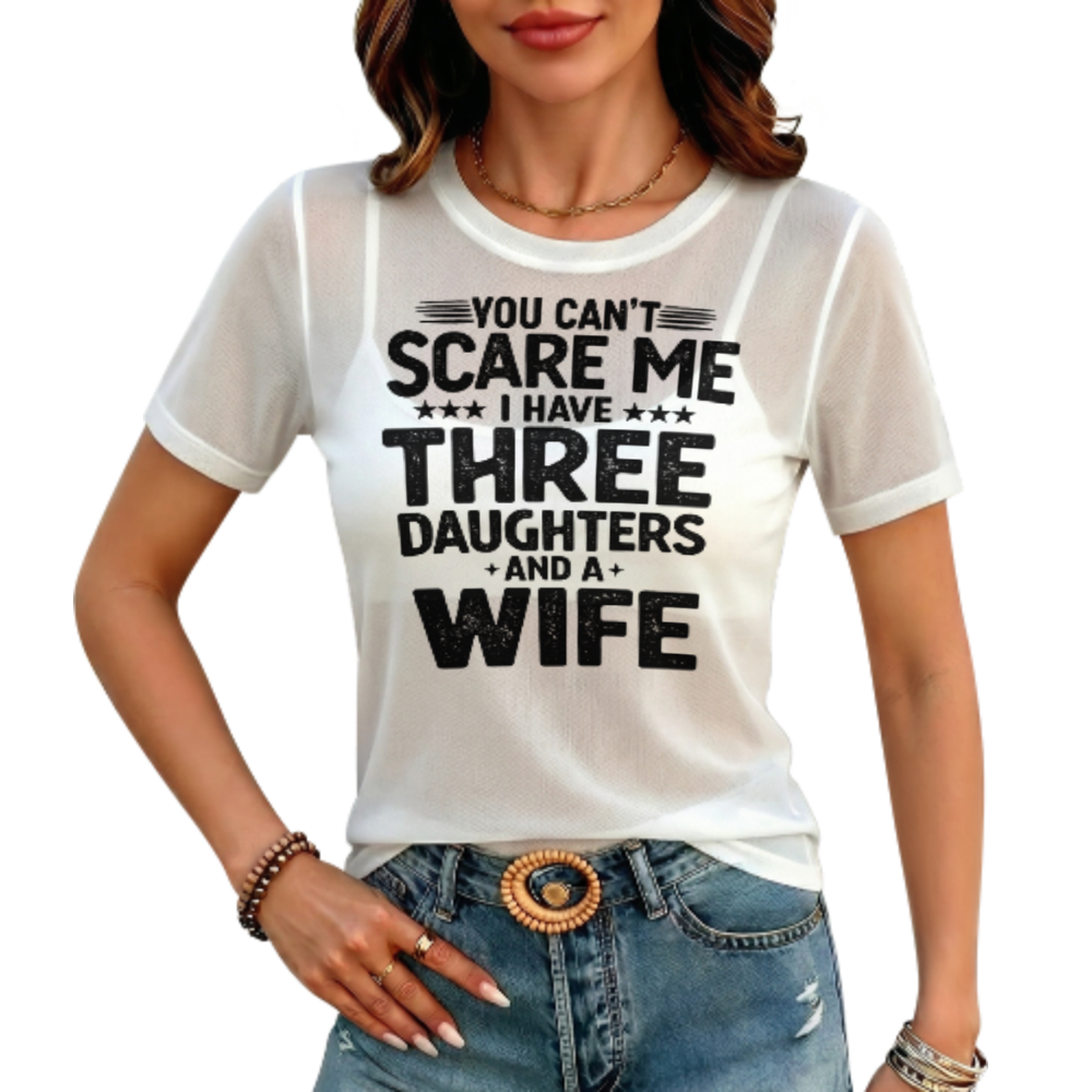You Can't Scare Me – Three Daughters & a Wife T‑Shirt(z1193)