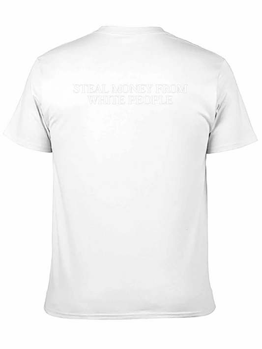 Offensive Slogan T-Shirt - Steal Money From White People