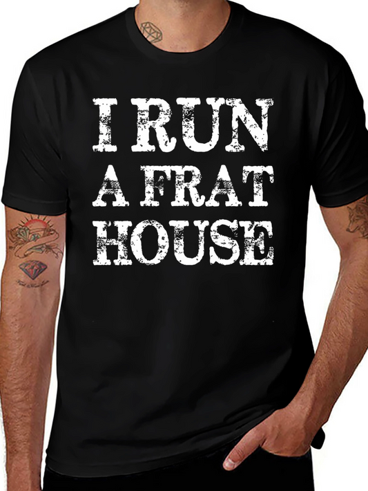 I Run A Frat House T-Shirt - Bold Statement Tee