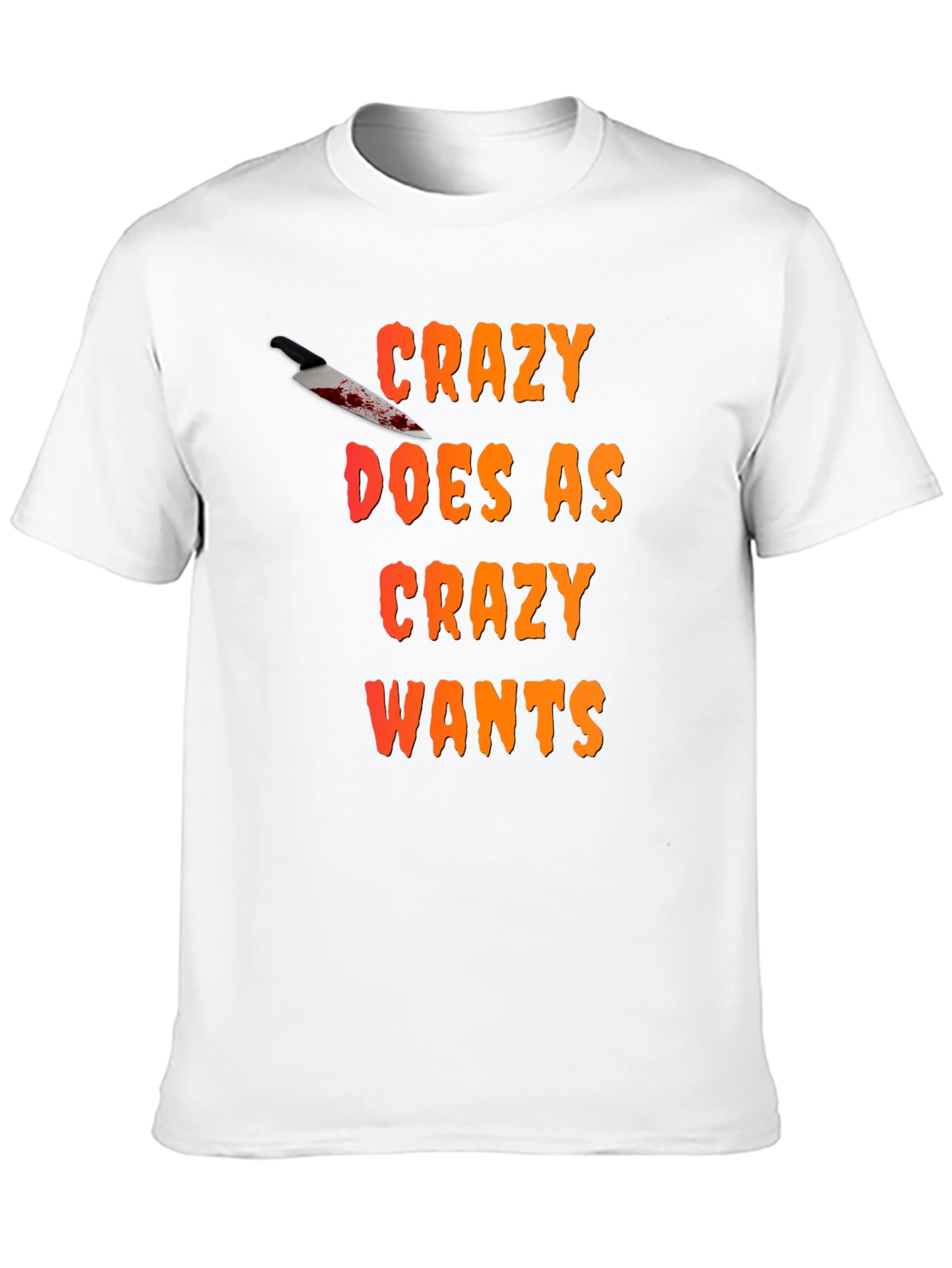 Crazy Wants T-Shirt