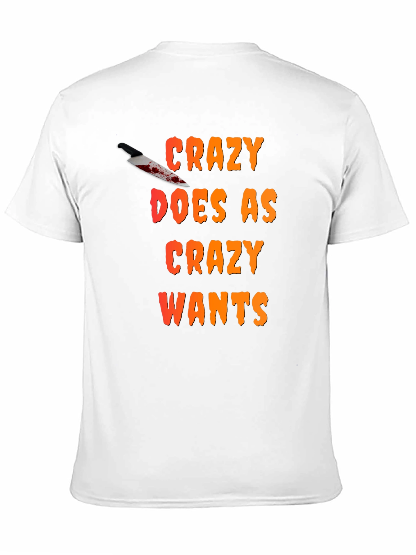 Crazy Wants T-Shirt