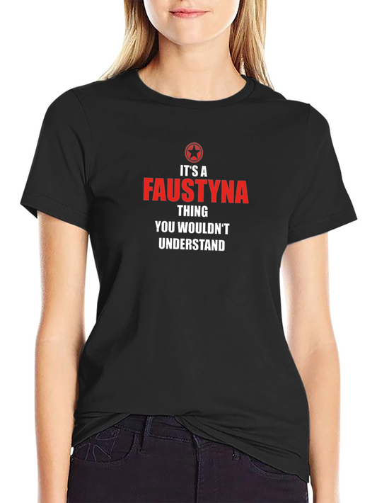 Faustyna Thing You Wouldnt Understand T-Shirt