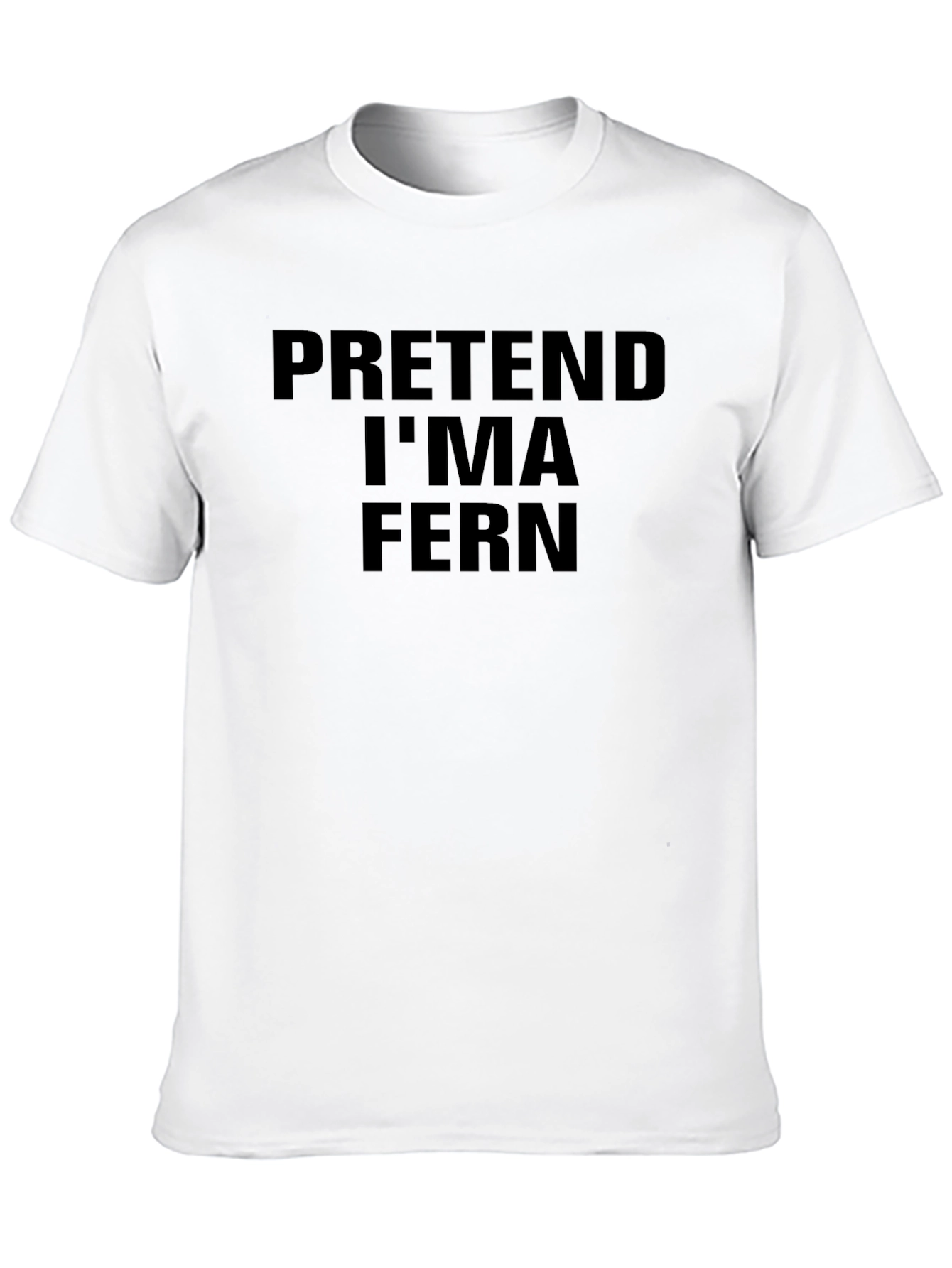 Pretend Im A Fern T-Shirt - Funny Novelty Tee