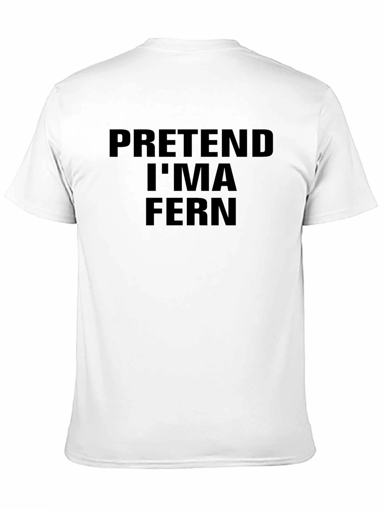 Pretend Im A Fern T-Shirt - Funny Novelty Tee