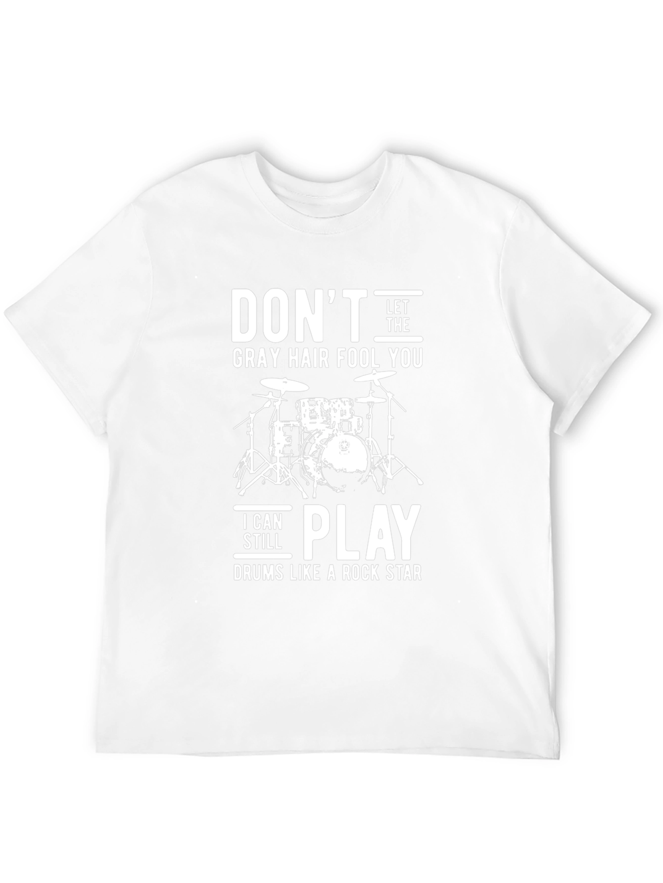 Dont Let the Gray Hair Fool You Drummer T-Shirt