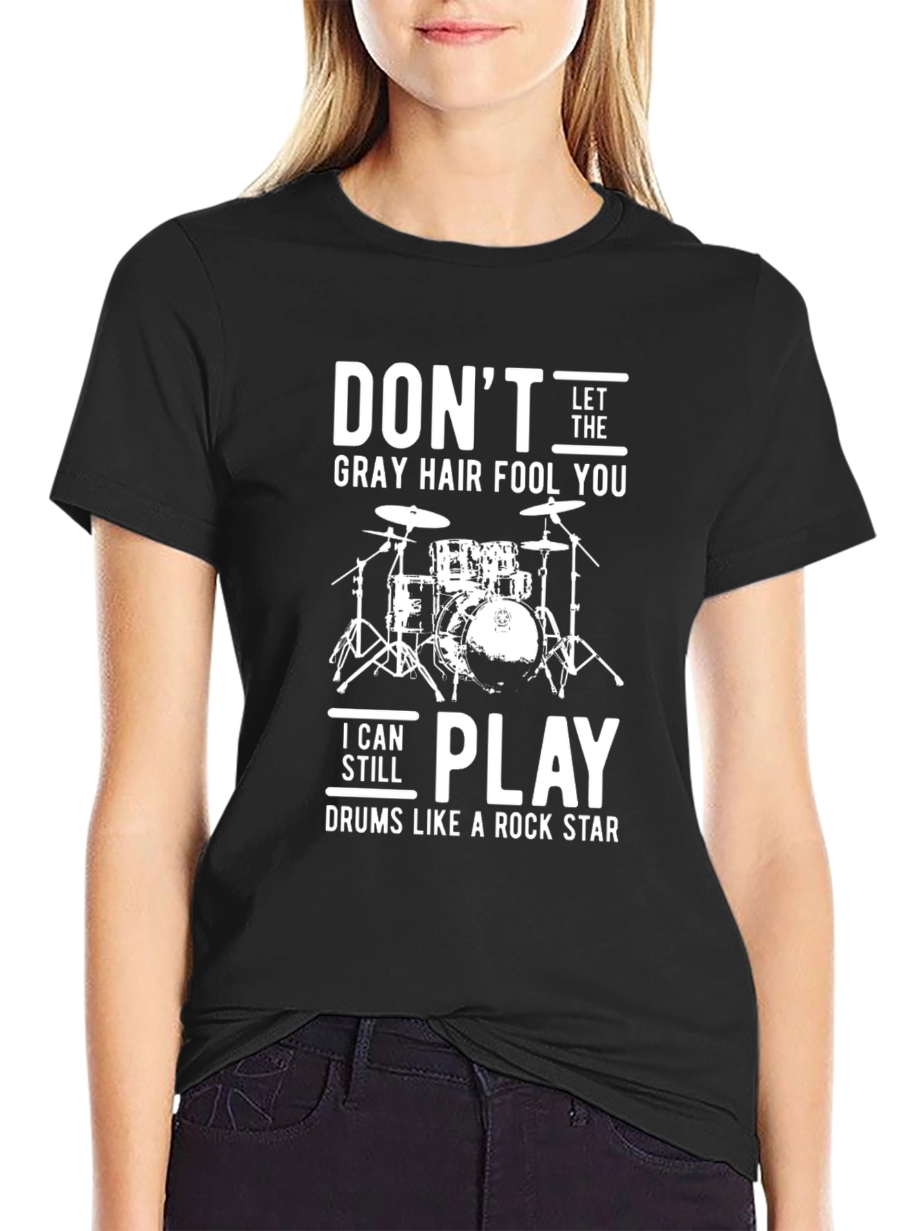 Dont Let the Gray Hair Fool You Drummer T-Shirt