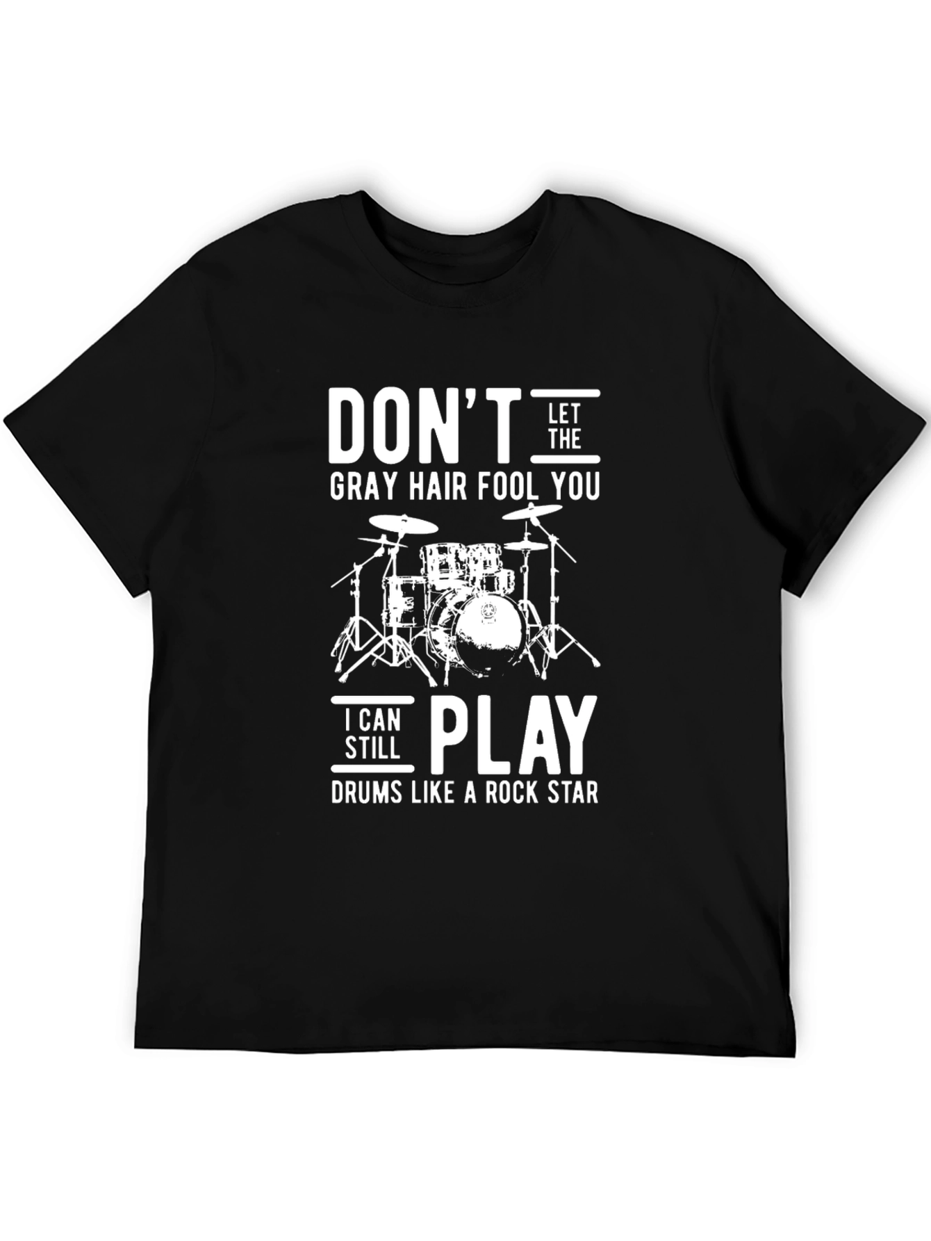 Dont Let the Gray Hair Fool You Drummer T-Shirt