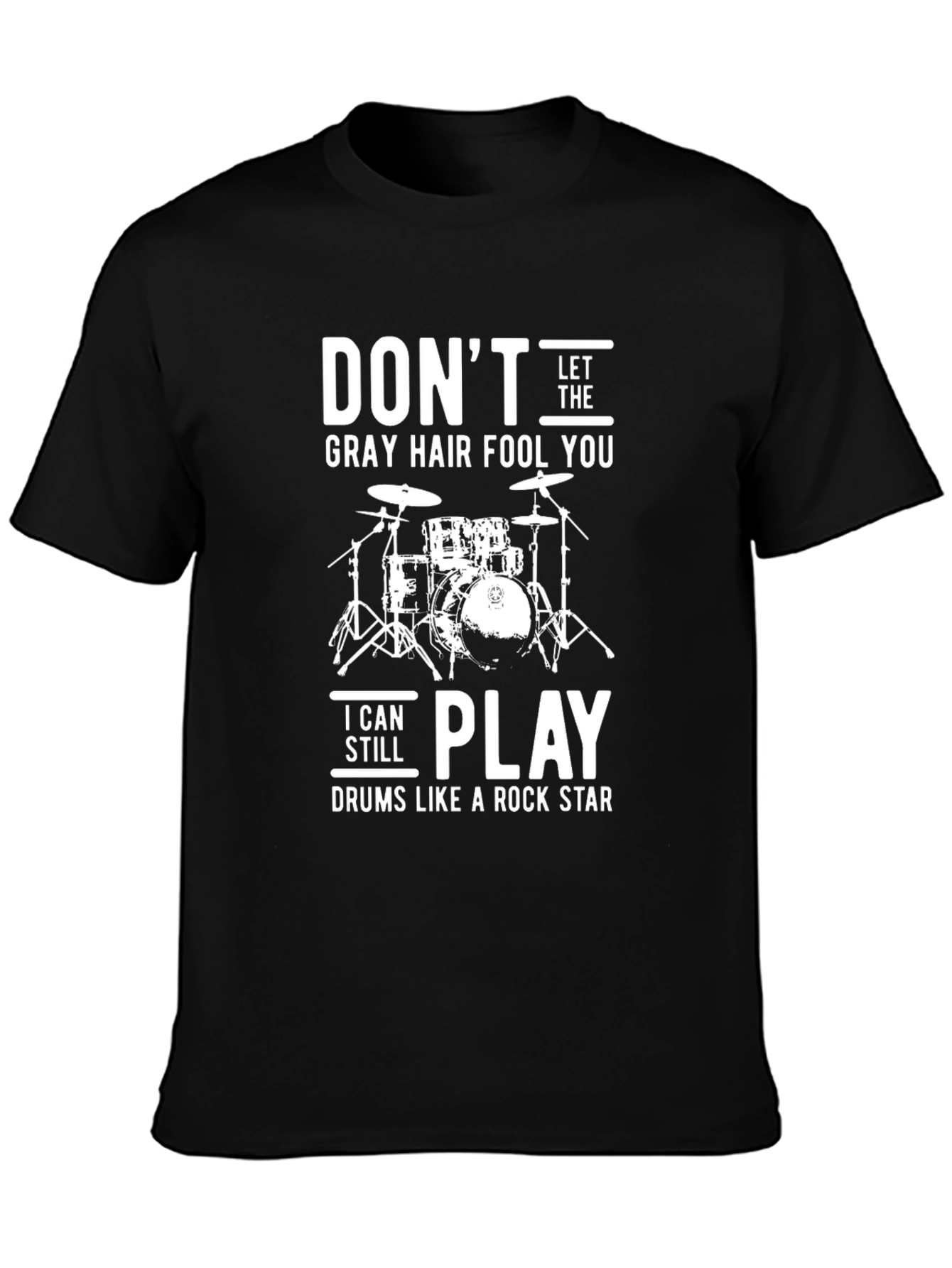 Dont Let the Gray Hair Fool You Drummer T-Shirt