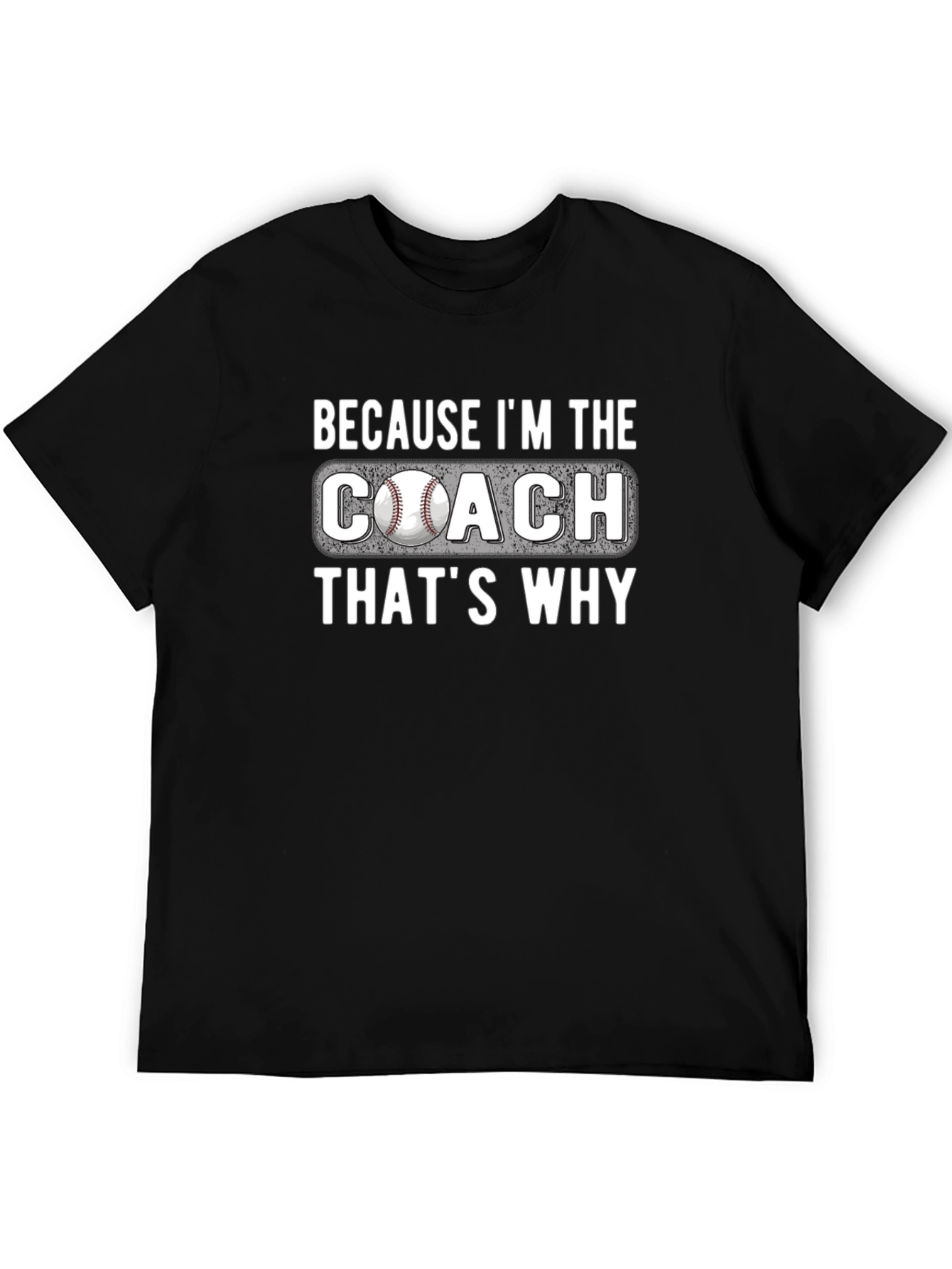 Because Im The Coach T-Shirt