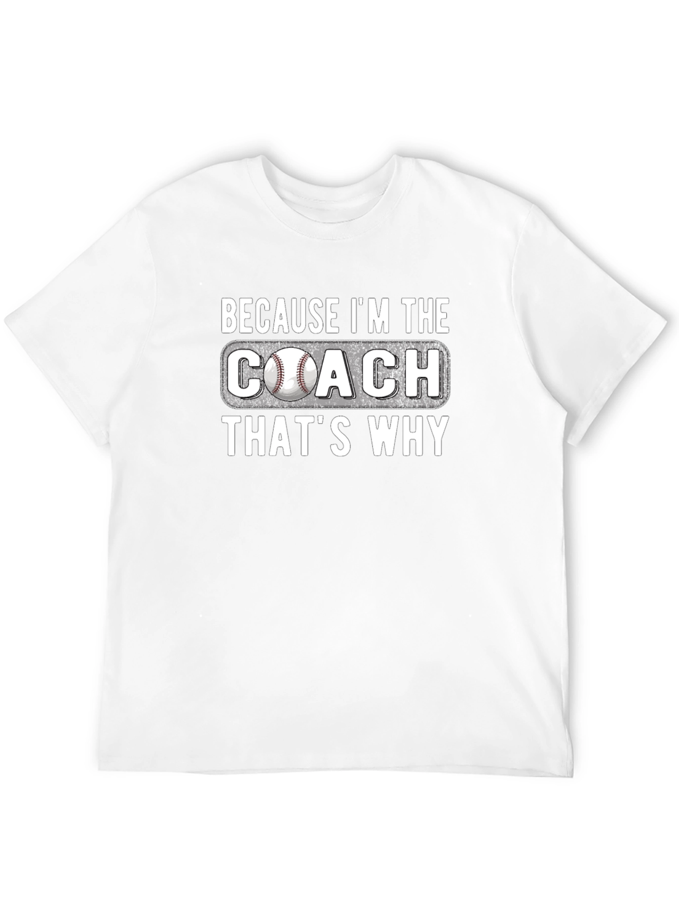 Because Im The Coach T-Shirt