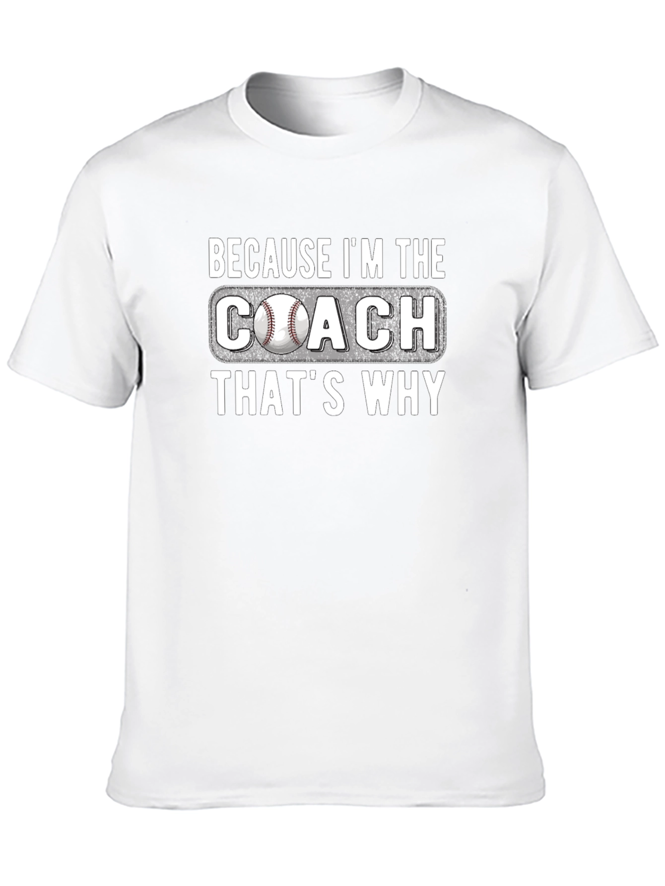 Because Im The Coach T-Shirt