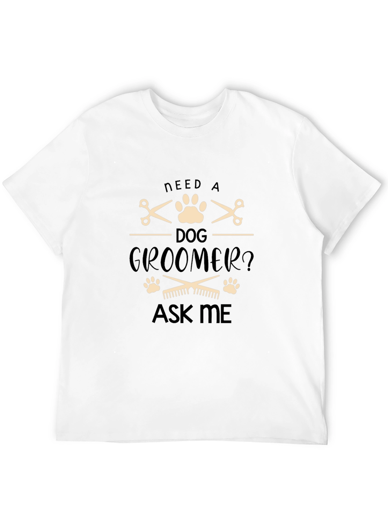 Need a Dog Groomer T-Shirt