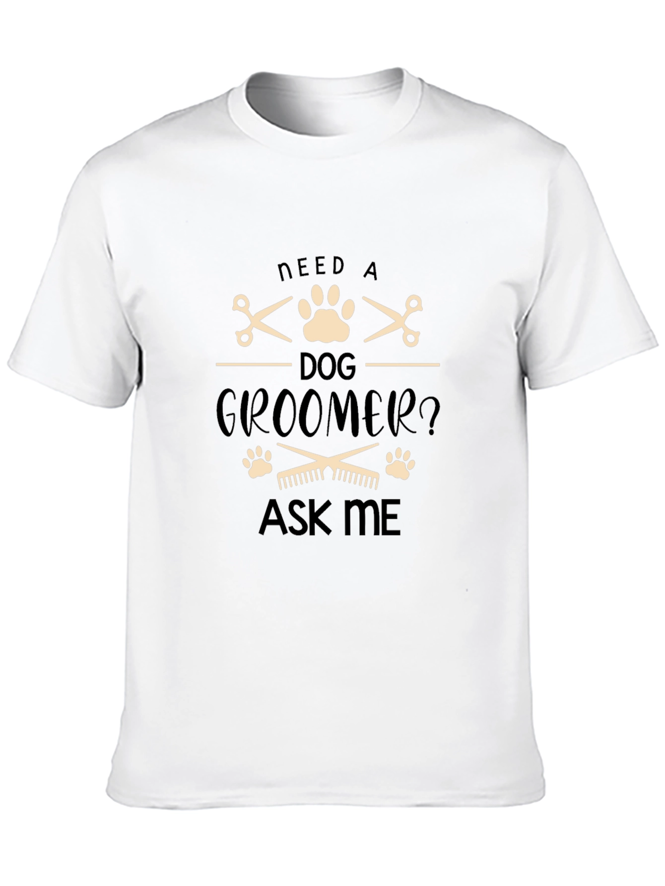 Need a Dog Groomer T-Shirt