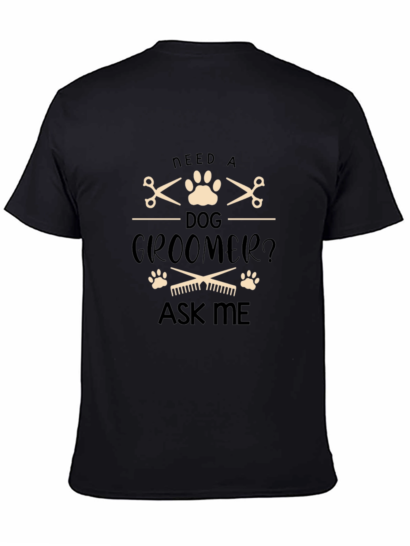 Need a Dog Groomer T-Shirt