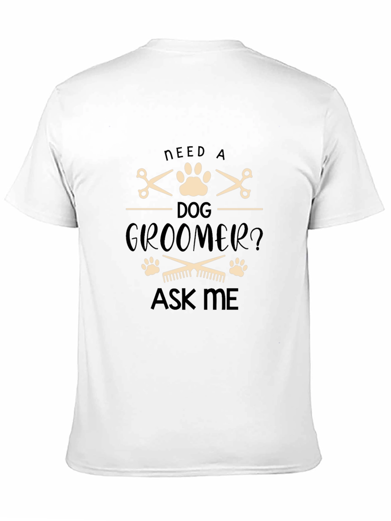 Need a Dog Groomer T-Shirt