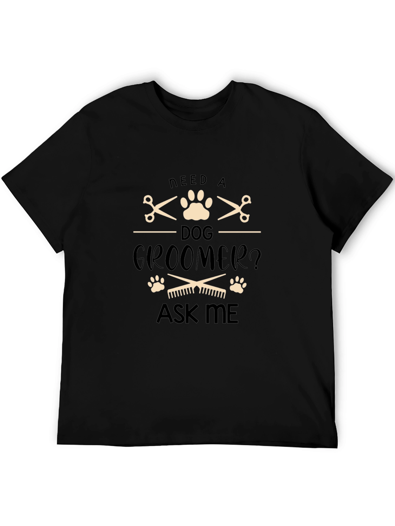Need a Dog Groomer T-Shirt