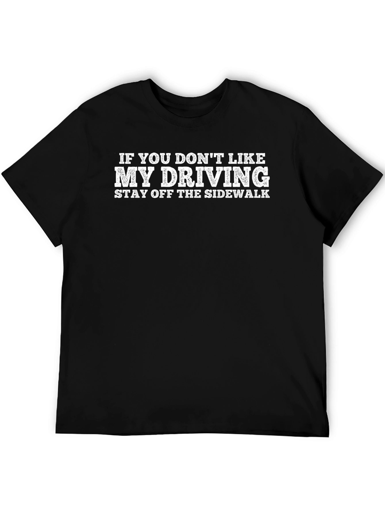 Funny Driving T-Shirt - Stay Off The Sidewalk