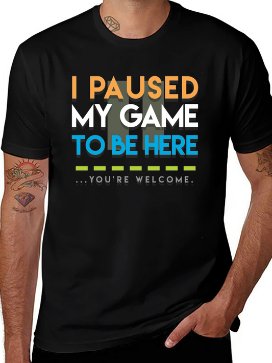 I Paused My Game To Be Here T-Shirt