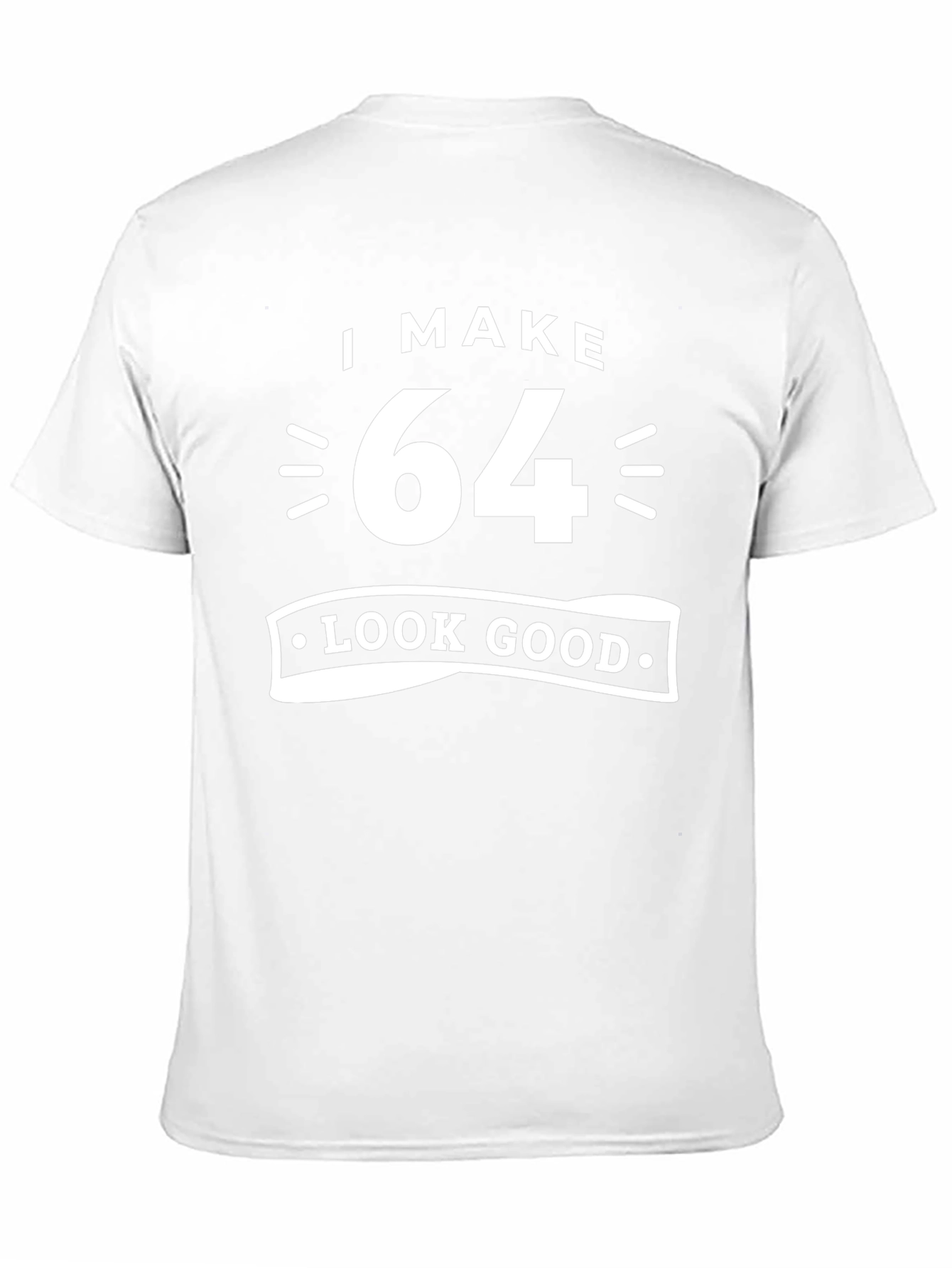 I Make 64 Look Good T-Shirt