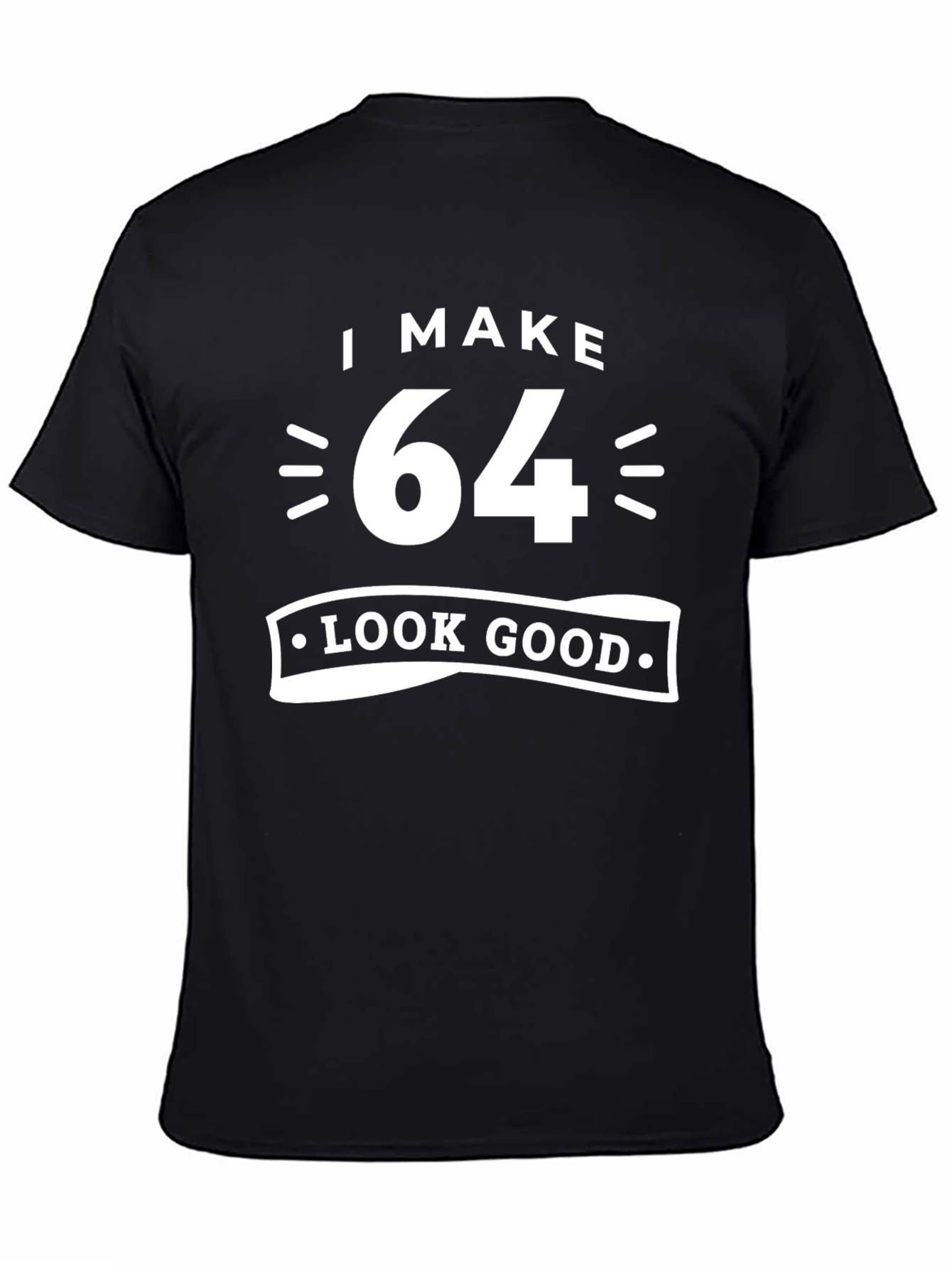 I Make 64 Look Good T-Shirt