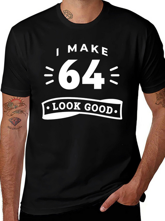 I Make 64 Look Good T-Shirt