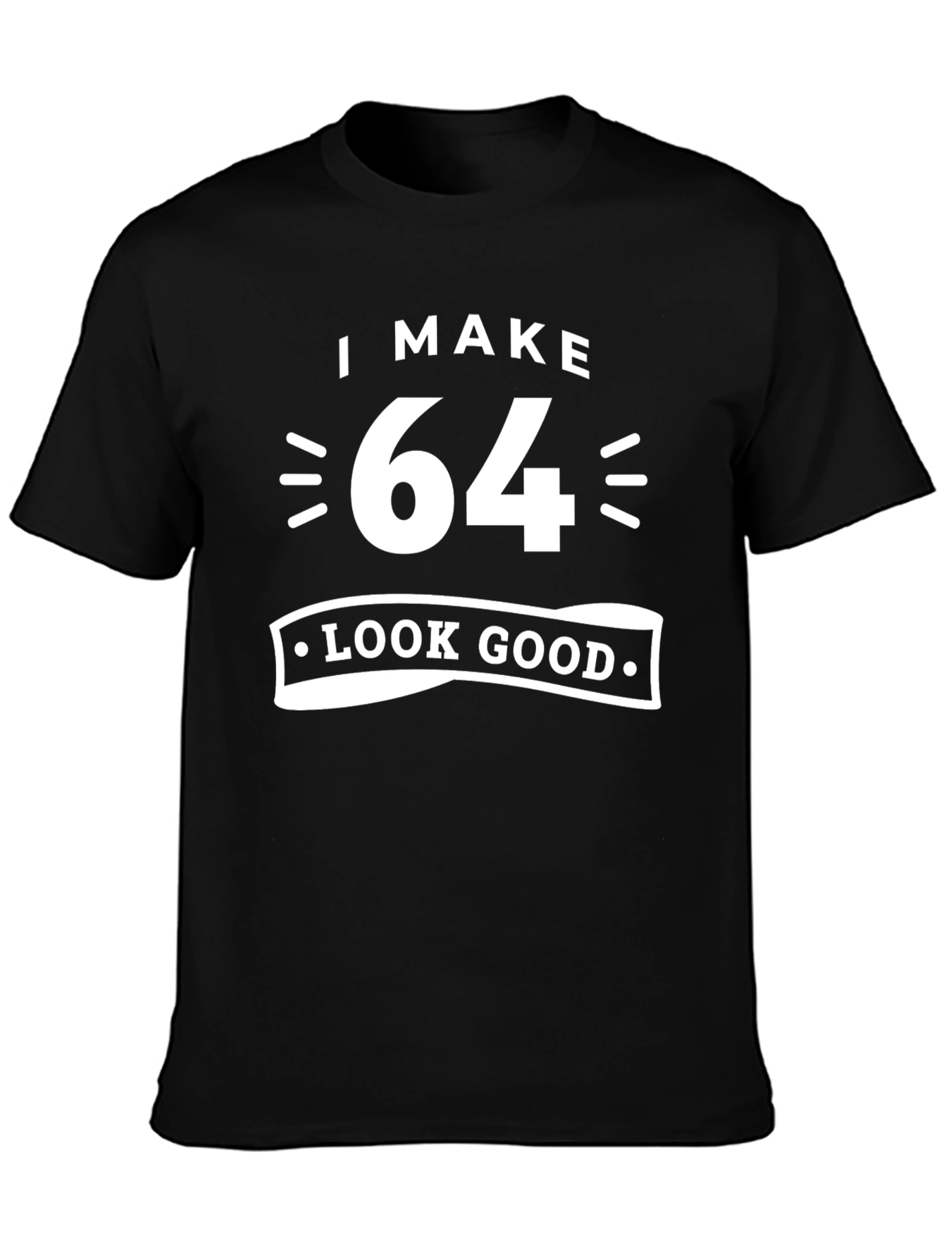 I Make 64 Look Good T-Shirt