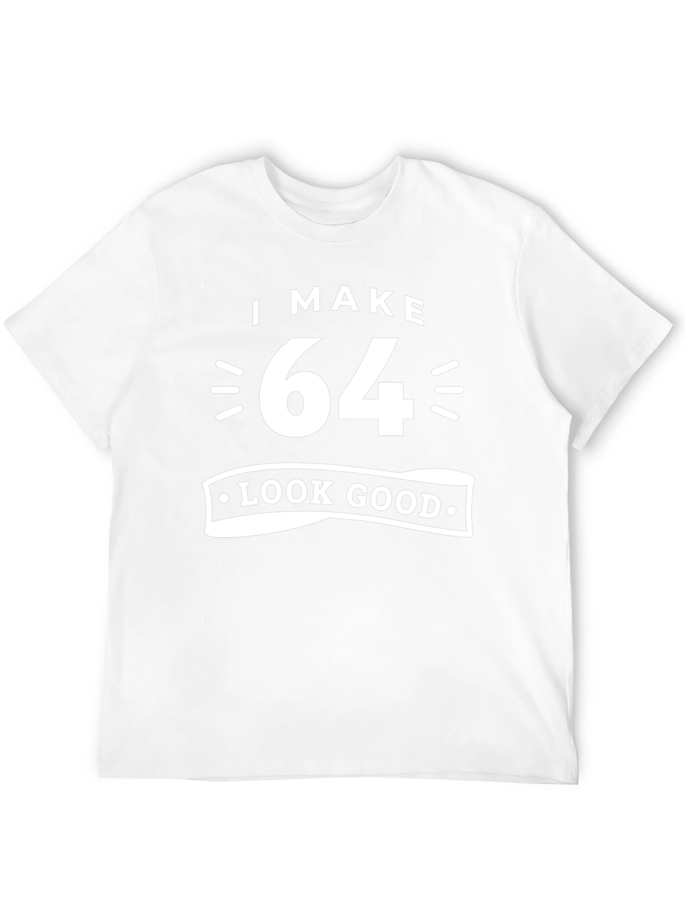 I Make 64 Look Good T-Shirt