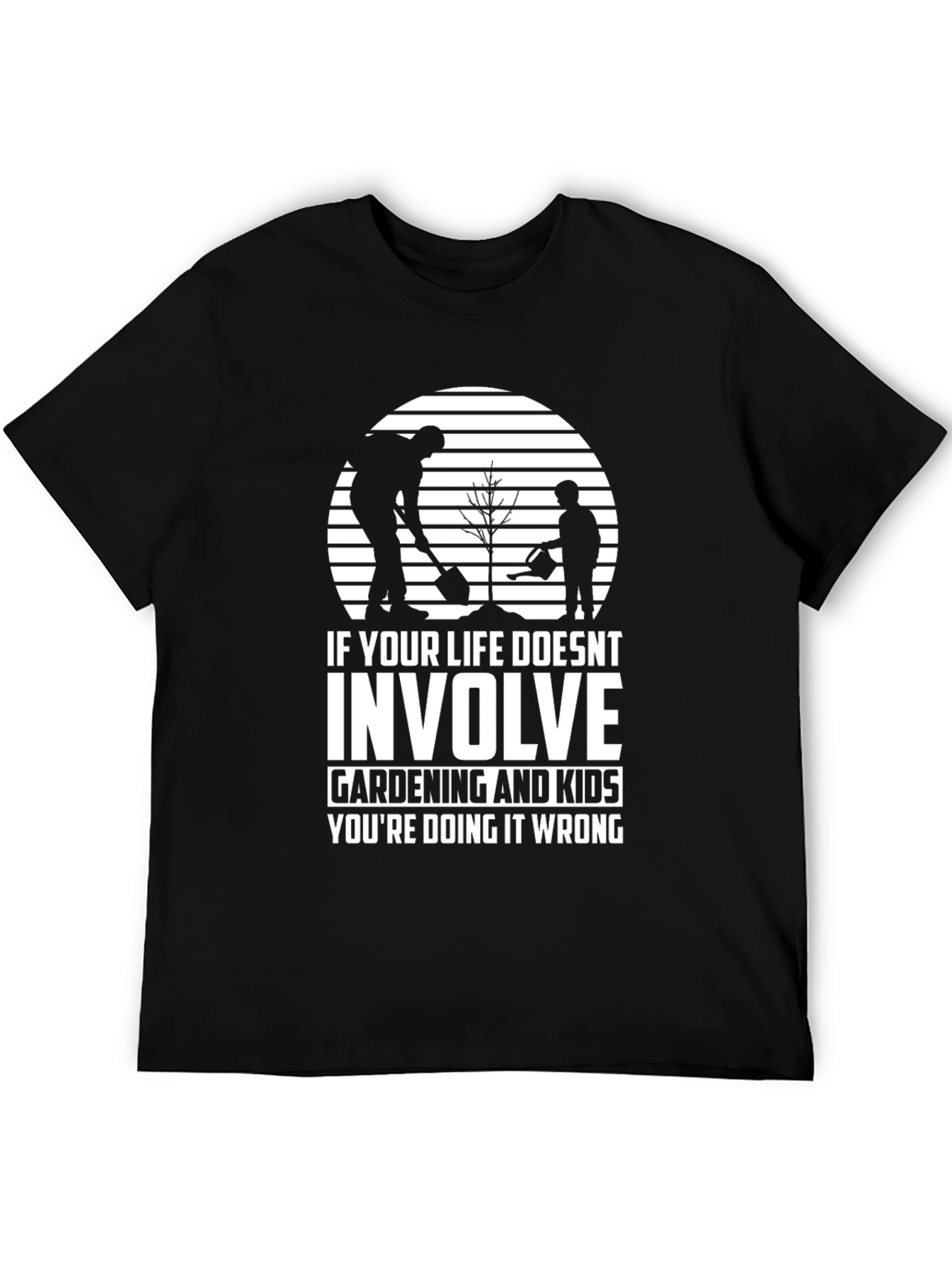 Gardening and Kids T-Shirt - Life Done Right!