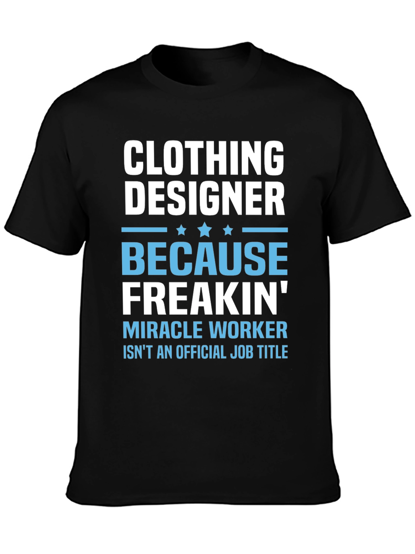 Clothing Designer Freakin Miracle Worker T-Shirt