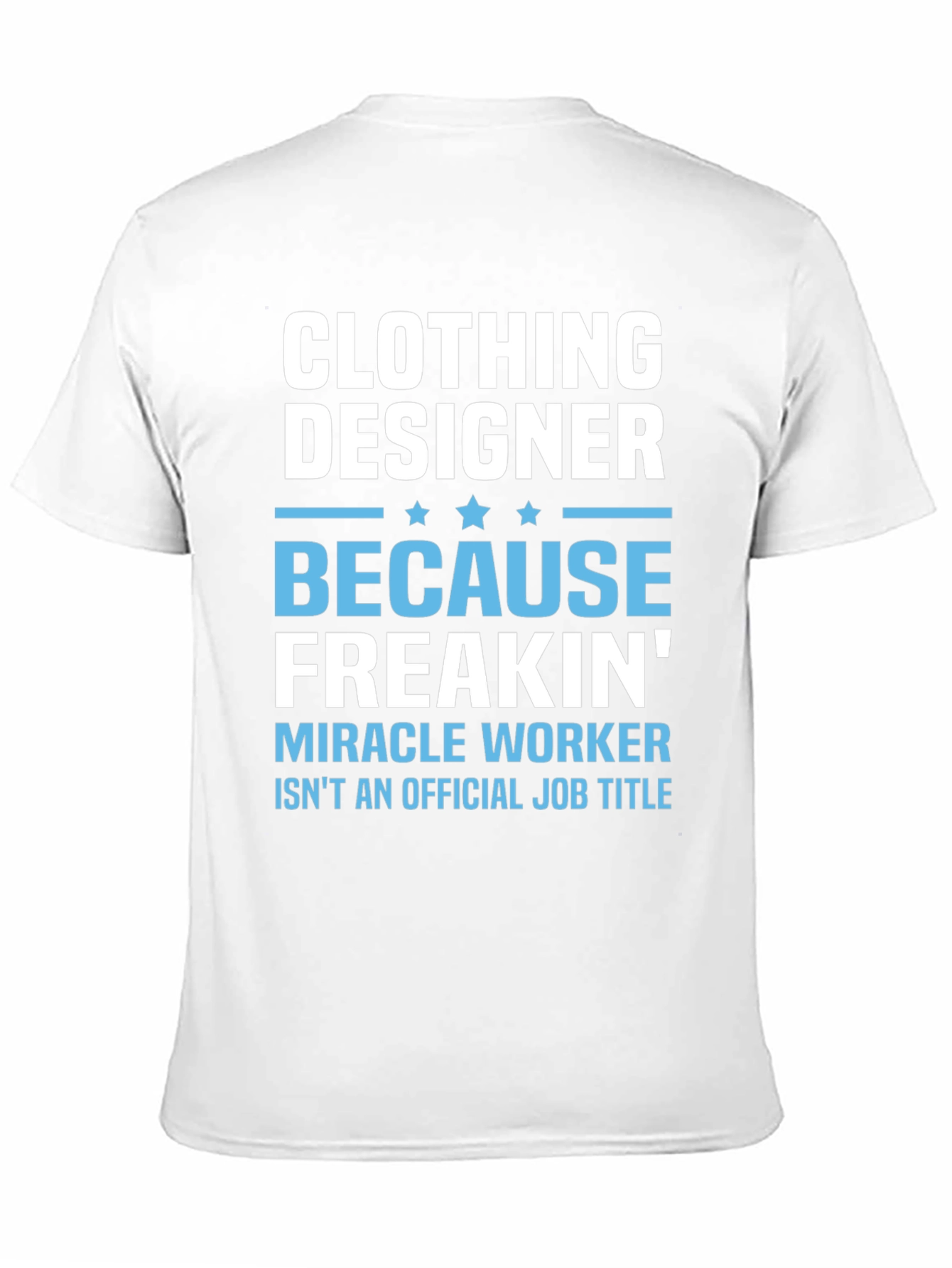 Clothing Designer Freakin Miracle Worker T-Shirt