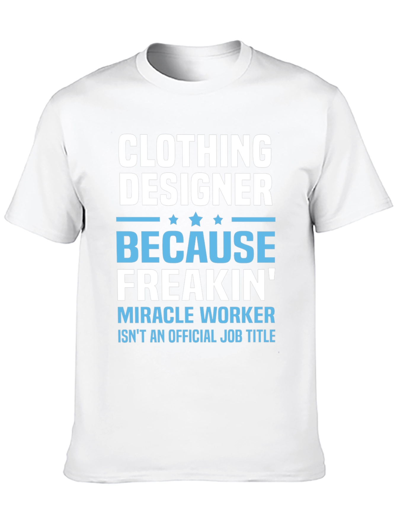 Clothing Designer Freakin Miracle Worker T-Shirt
