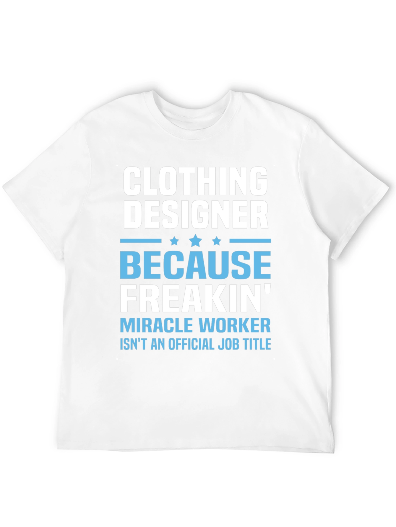 Clothing Designer Freakin Miracle Worker T-Shirt