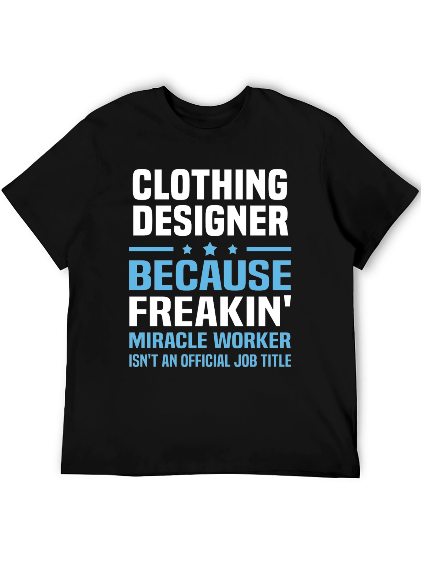 Clothing Designer Freakin Miracle Worker T-Shirt