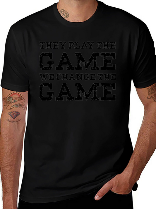 They Play The Game We Change The Game Black T-Shirt