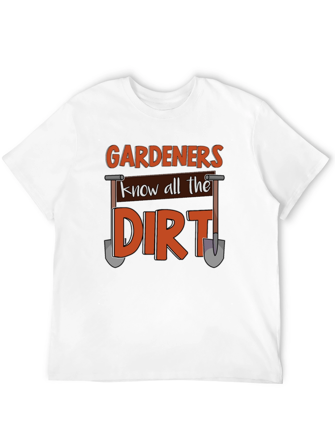 Gardeners Know All the Dirt T-Shirt