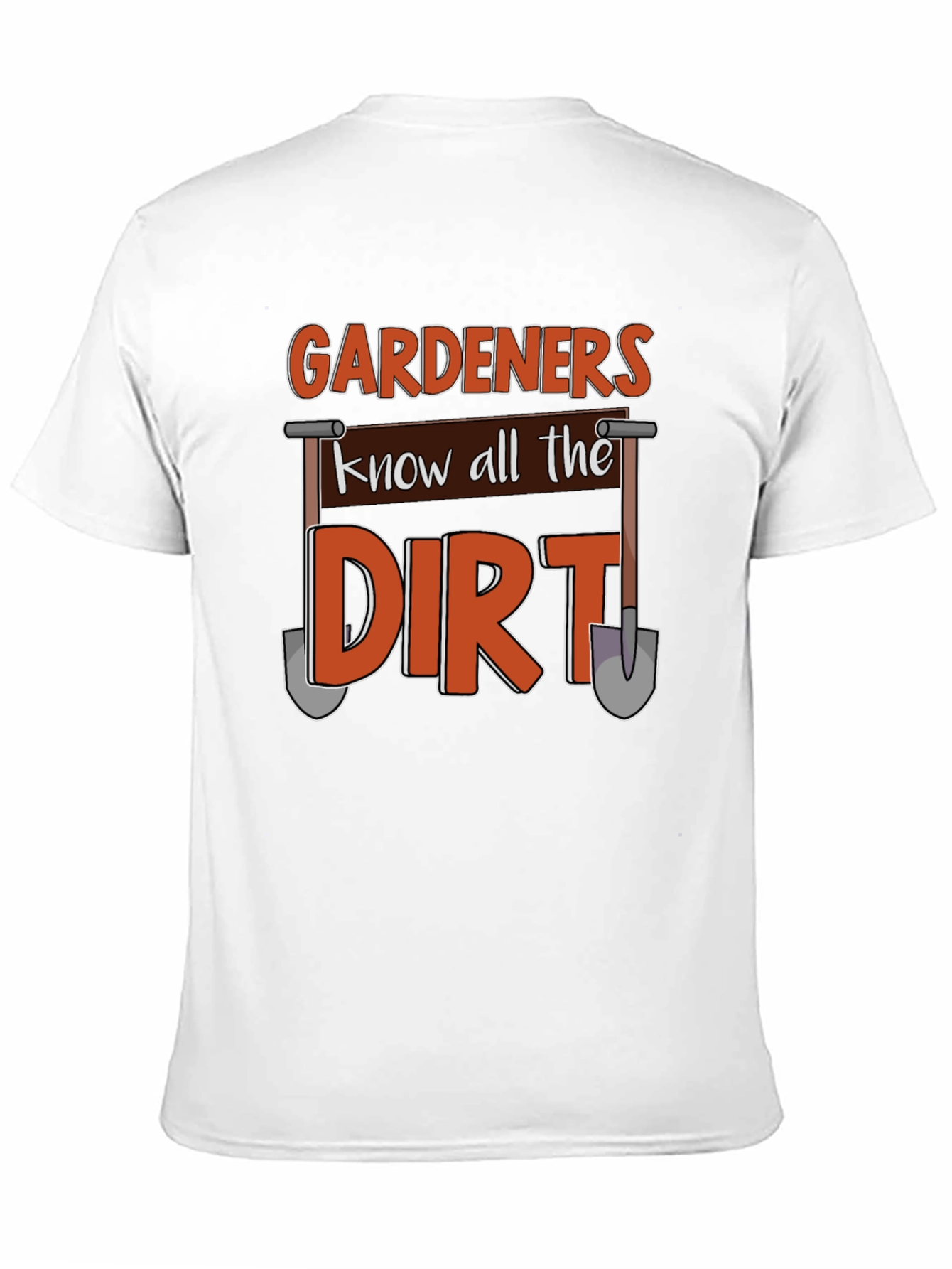 Gardeners Know All the Dirt T-Shirt