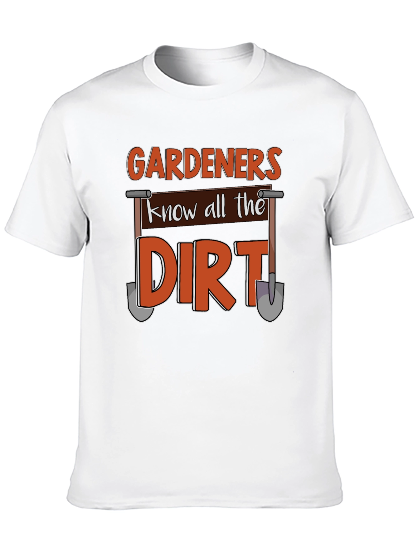 Gardeners Know All the Dirt T-Shirt