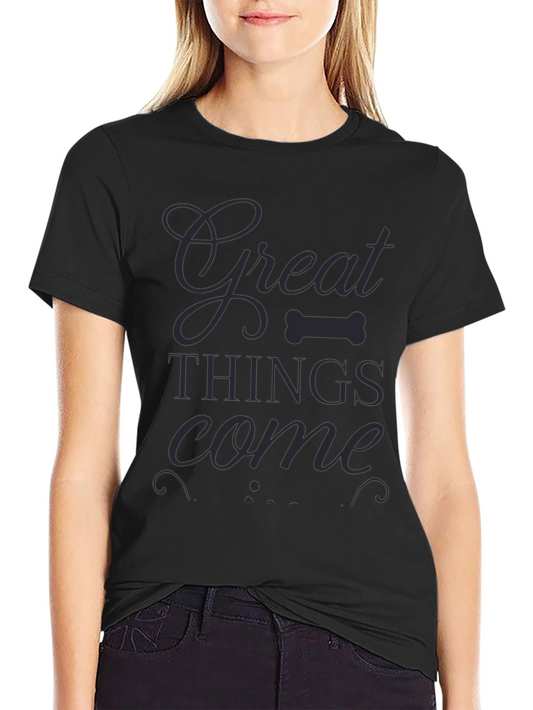 Great Things Come T-Shirt | Dark Gray Design