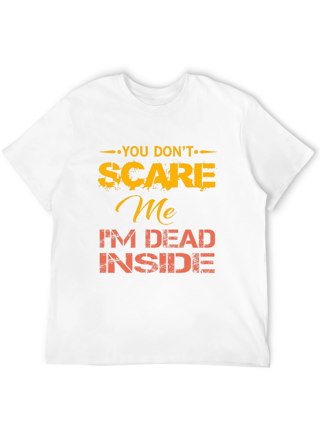 You Dont Scare Me Funny Graphic Tee