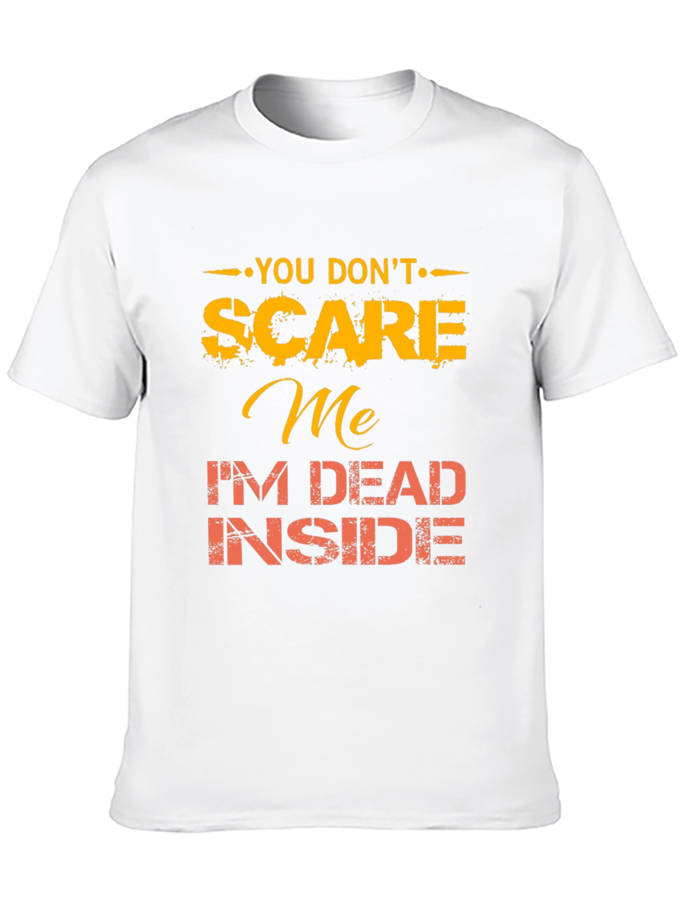 You Dont Scare Me Funny Graphic Tee