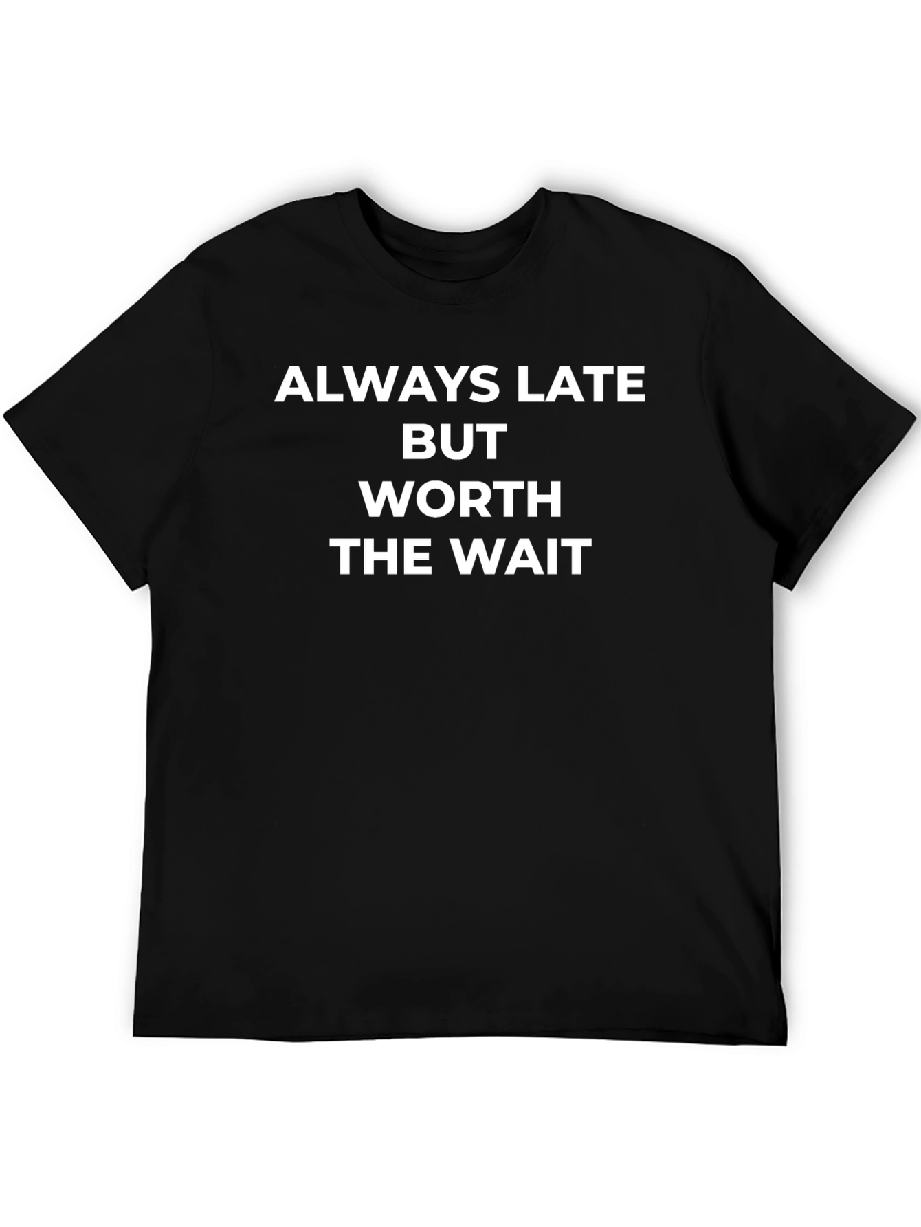 Always Late Worth the Wait Tee