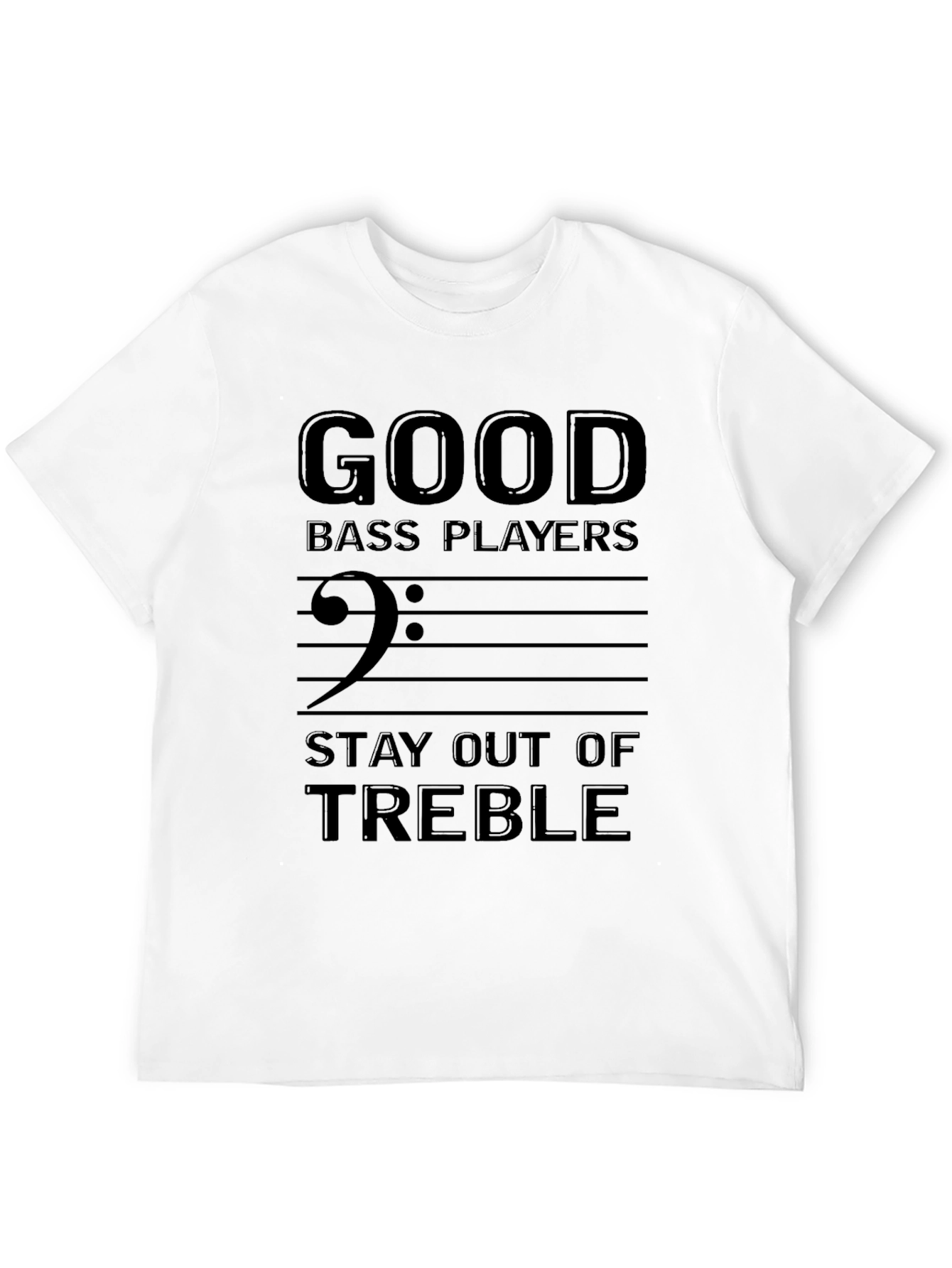 Good Bass Players Stay Out of Treble Black T-Shirt