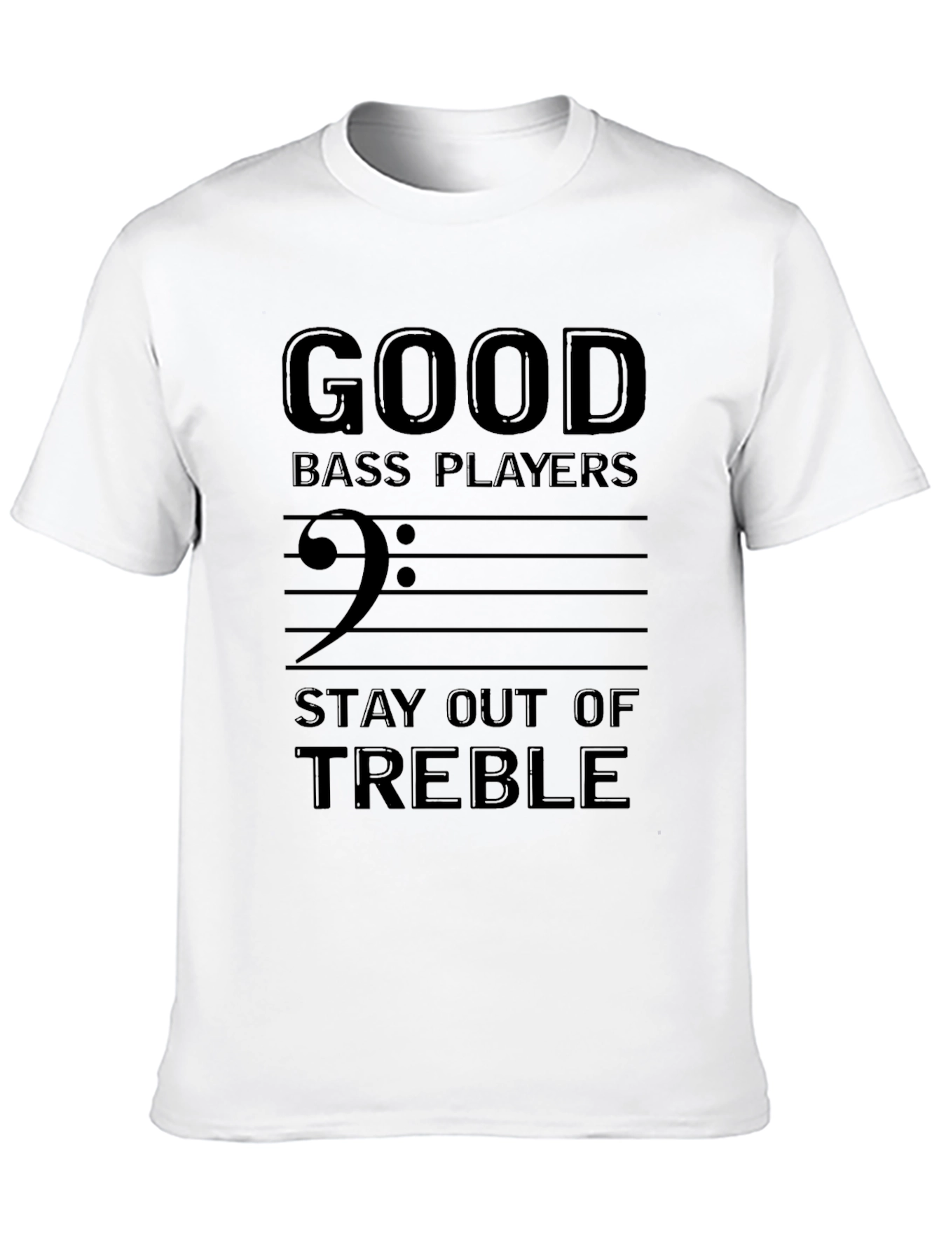 Good Bass Players Stay Out of Treble Black T-Shirt