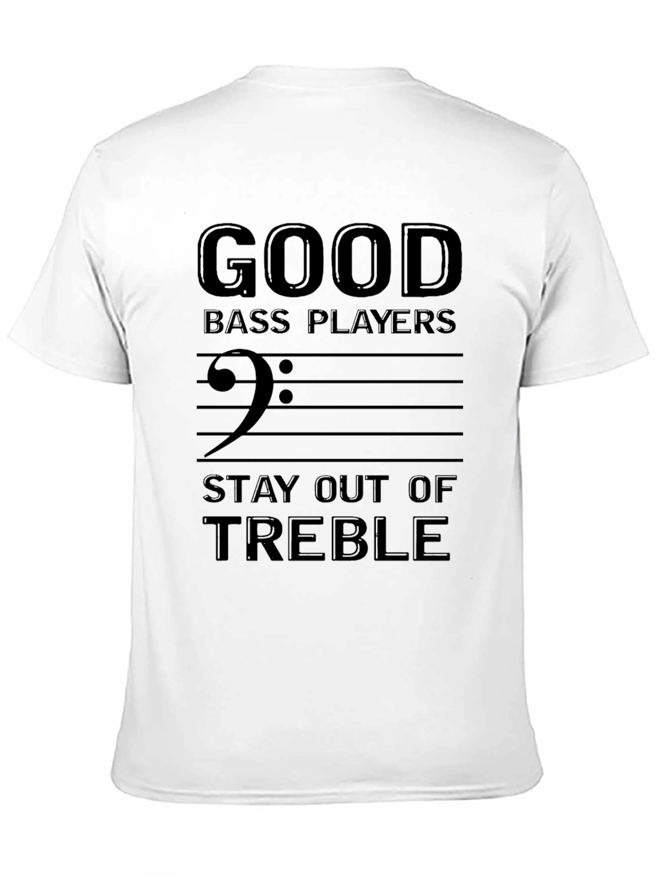 Good Bass Players Stay Out of Treble Black T-Shirt