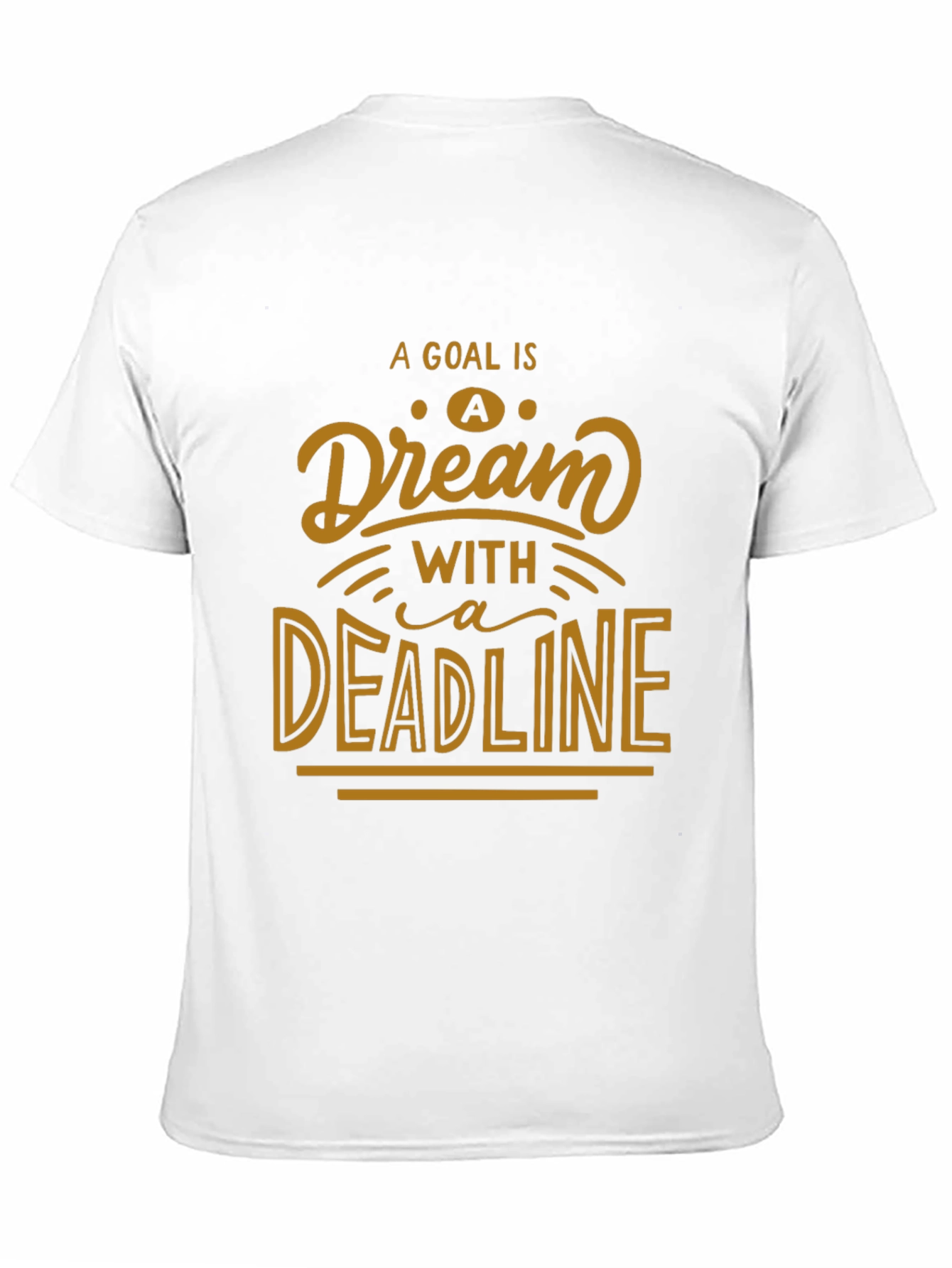 Motivational Goal Dream Deadline Graphic T-Shirt