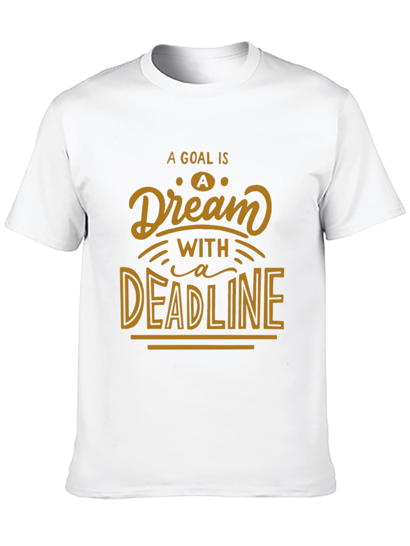 Motivational Goal Dream Deadline Graphic T-Shirt