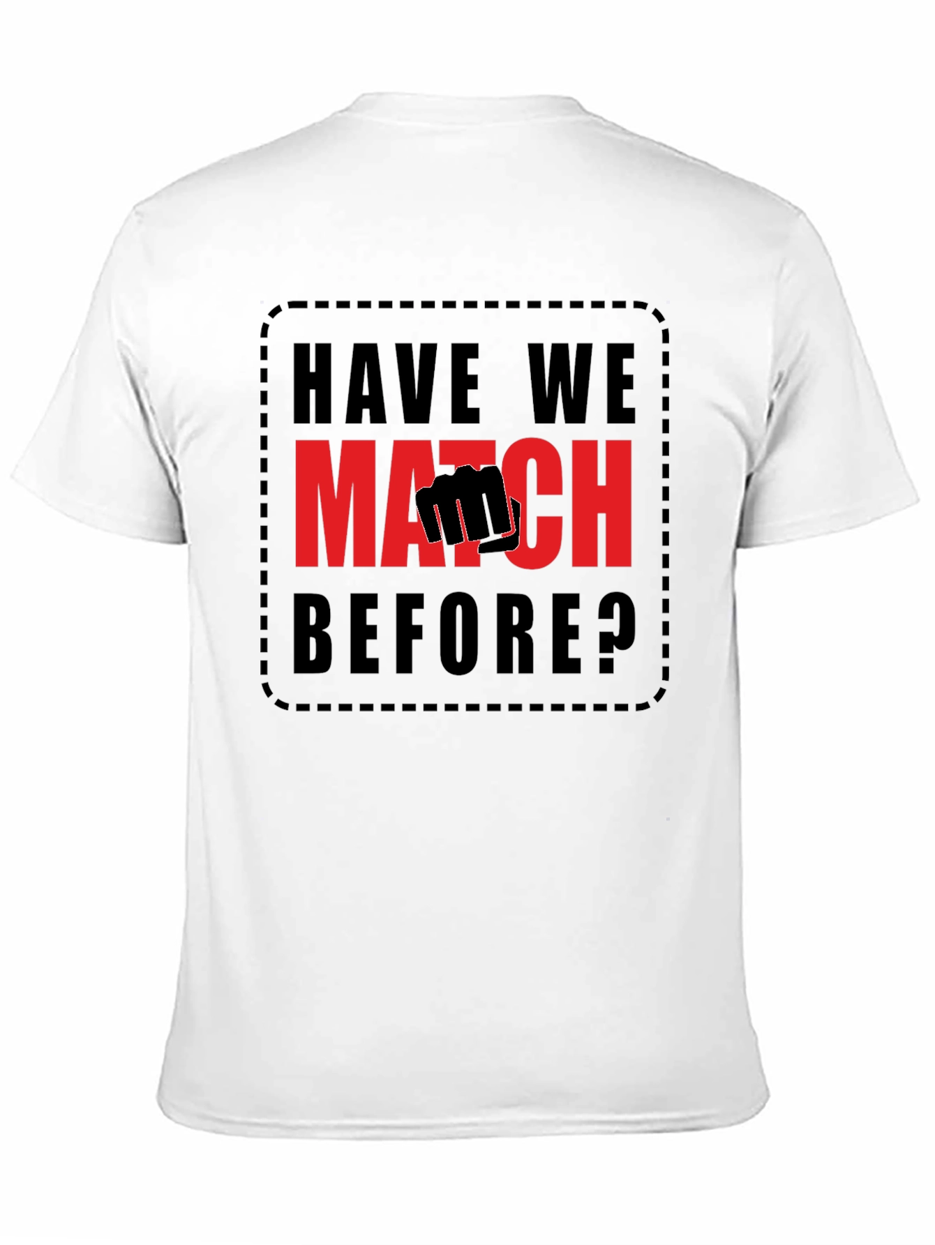 Have We Met? Match T-Shirt