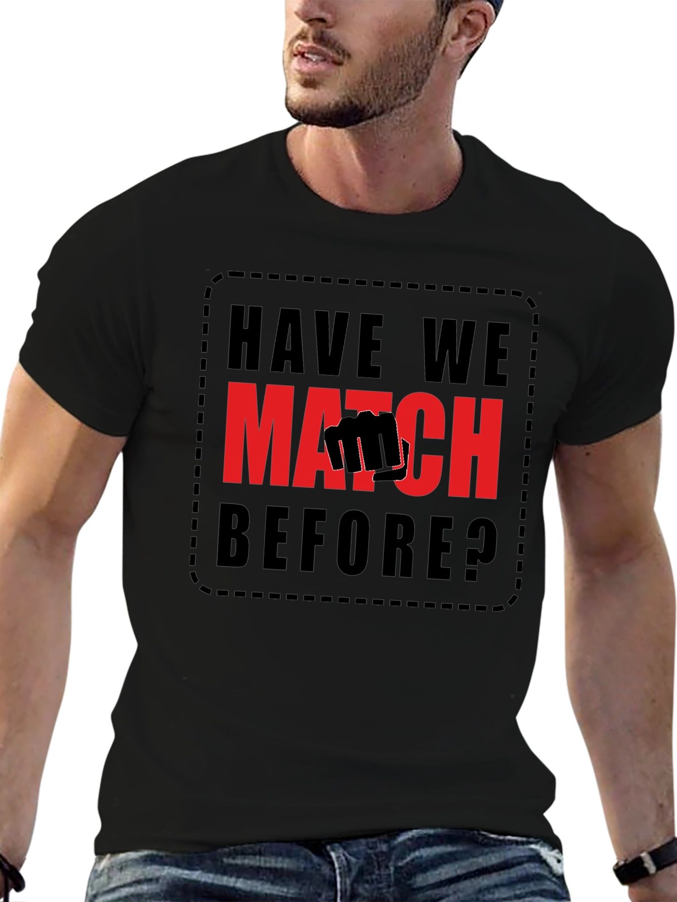 Have We Met? Match T-Shirt